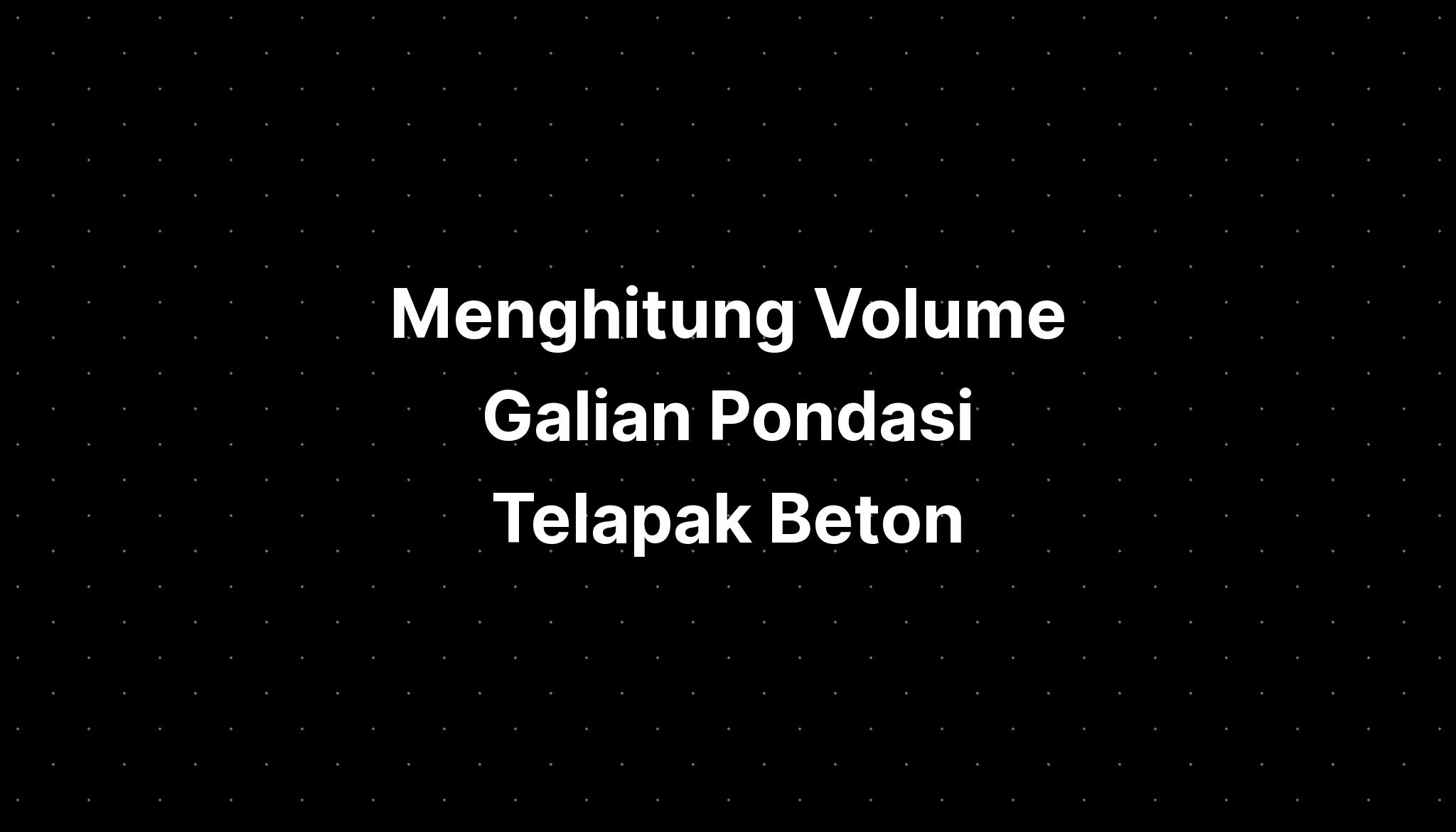 Menghitung Volume Galian Pondasi Telapak Beton Imagesee